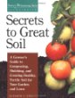 Secrets to Great Soil: A Growers Guide to Composting, Mulching, and Creating Healthy, Fertile Soil for Your Garden and Lawn (Storeys Gardening Skills Illustrated)