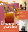 Tabletop Gardens: Create 40 Intimate Gardens for the Home, No Matter What the Season