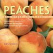 Peaches and Other Juicy Fruits: From Sweet to Savory--150 Luscious Recipes for Peaches, Plums, Nectarines, and Apricots