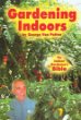 Gardening Indoors: The Indoor Gardeners Bible