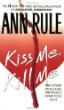 Kiss Me, Kill Me : Ann Rules Crime Files Vol. 9 (Ann Rules Crime Files)