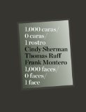 Cindy Sherman, Thomas Ruff and Frank Montero: 1000 Faces, 0 Faces, One Face