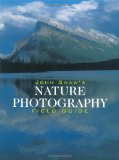 John Shaw s Nature Photography Field Guide