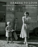 Daring to Look: Dorothea Lange s Photographs and Reports from the Field