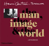 Henri Cartier-Bresson: The Man, The Image and The World