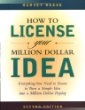 How to License Your Million Dollar Idea: Everything You Need To Know To Turn a Simple Idea into a Million Dollar Payday, 2nd Edition