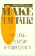 Make Em Talk : Principles Of Military Interrogation