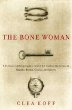 The Bone Woman : A Forensic Anthropologists Search for Truth in the Mass Graves of Rwanda,Bosnia, Croatia, and Kosovo