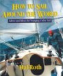 How to Sail Around the World : Advice and Ideas for Voyaging Under Sail