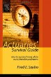 Actuaries Survival Guide : How to Succeed in One of the Most Desirable Professions