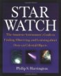 Star Watch: The Amateur Astronomers Guide to Finding, Observing, and Learning About over 125 Celestial Objects