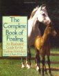 The Complete Book of Foaling : An Illustrated Guide for the Foaling Attendant