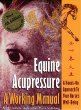 Equine Acupressure: A Working Manual