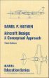 Aircraft Design: A Conceptual Approach (Aiaa Education Series)