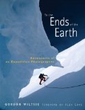 To the Ends of the Earth: Adventures of an Expedition Photographer