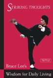 Striking Thoughts: Bruce Lee s Wisdom for Daily Living (Bruce Lee Library)