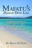 Mafatu s Hawaii Dive Log: Life With My Water Family