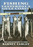 Fishing Yesterday s Gulf Coast (Gulf Coast Books, sponsored by Texas A M University-Corpus Christi)