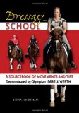 Dressage School: A Sourcebook of Movements and Tips Demonstrated by Olympian Isabell Werth