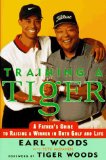 Training a Tiger: A Father s Guide to Raising a Winner in Both Golf and Life