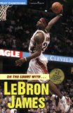 On the Court with...LeBron James (Matt Christopher Sports Biographies)