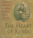 The Heart of Kendo: A Comprehensive Introduction to the Philosophy and Practice of the Art of the Sword