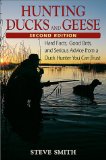 Hunting Ducks and Geese: Hard Facts, Good Bets, and Serious Advice from a Duck Hunter You Can Trust