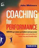 Coaching for Performance: GROWing Human Potential and Purpose - The Principles and Practice of Coaching and Leadership, 4th Edition