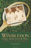 The Wimbledon Final That Never Was . . .: And Other Tennis Tales from a By-Gone Era