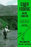 Good Fishing in the Catskills: From the Waters of the Capital District to the Delaware River (Good Fishing in New York Series)