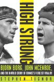High Strung: Bjorn Borg, John McEnroe, and the Untold Story of Tennis s Fiercest Rivalry