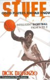 Stuff Good Players Should Know: Intelligent Basketball from A to Z