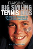 Raising Big Smiling Tennis Kids: A Complete Roadmap For Every Parent And Coach