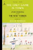 The Only Game in Town: Sportswriting from The New Yorker (Modern Library Paperbacks)
