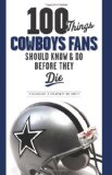 100 Things Cowboys Fans Should Know and Do Before They Die (100 Things 100 Things) (100 Things .... Fans Should Know and Do Before They Die)