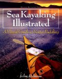 Sea Kayaking Illustrated : A Visual Guide to Better Paddling