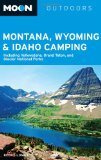 Moon Montana, Wyoming and Idaho Camping: Including Yellowstone, Grand Teton, and Glacier National Parks (Moon Outdoors)