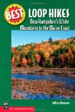 Best Loop Hikes: New Hampshire s White Mountains to the Maine Coast (Best Hikes)