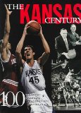 The Kansas Century: 100 Years of Championship Jayhawk Basketball