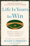 Life Is Yours to Win: Lessons Forged from the Purpose, Passion, and Magic of Baseball