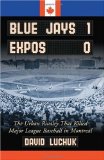 Blue Jays 1, Expos 0: The Urban Rivalry That Killed Major League Baseball in Montreal