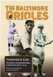 The Baltimore Orioles: The History of a Colorful Team in Baltimore and St. Louis (Writing Baseball)