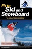 Fit to Ski and Snowboard: The Skier s and Boarder s Guide to Strength and Conditioning