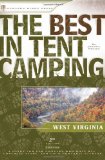 The Best in Tent Camping: West Virginia, 2nd: A Guide for Car Campers Who Hate RV s, Concrete Slabs, and Loud Portable Stereos