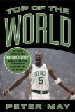 Top of the World: The Inside Story of the Boston Celtics Amazing One-Year Turnaround to Become NBA Champions