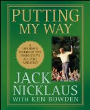 Putting My Way: A Lifetime s Worth of Tips from Golf s All-Time Greatest