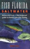 Fish Florida Saltwater: Better Than Luck--The Foolproof Guide to Florida Saltwater Fishing