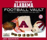 University of Alabama Football Vault: The Story of the Crimson Tide,1892-2007