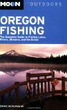 Moon Oregon Fishing: The Complete Guide to Fishing Lakes, Rivers, Streams, and the Ocean (Moon Outdoors)