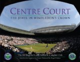 Centre Court: The Jewel in Wimbledon s Crown (All England Lawn Tennis)